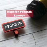Best Houston Probate Lawyer